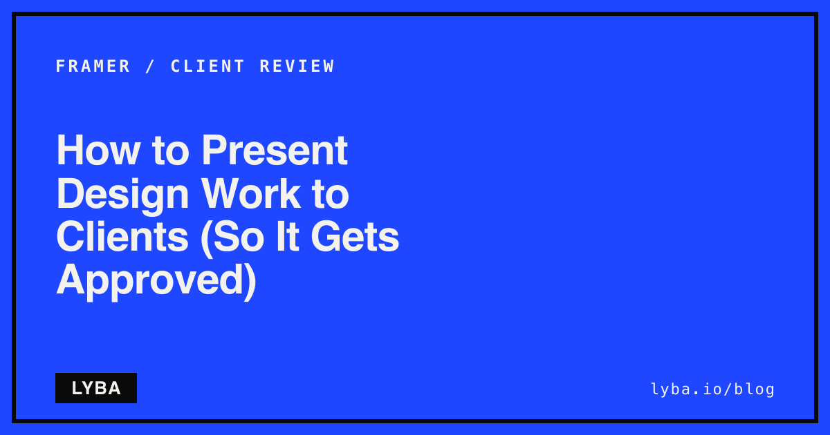 How to Present Design Work to Clients (So It Gets Approved)
