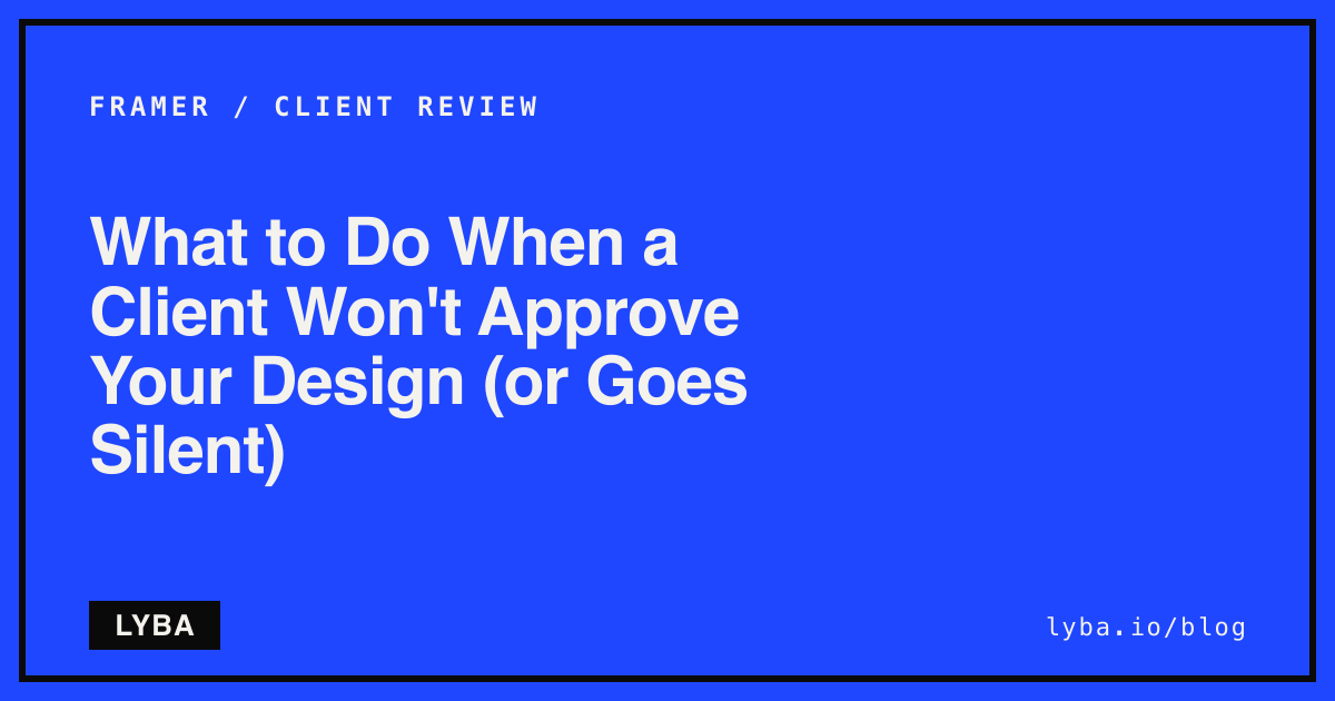 What to Do When a Client Won't Approve Your Design (or Goes Silent)