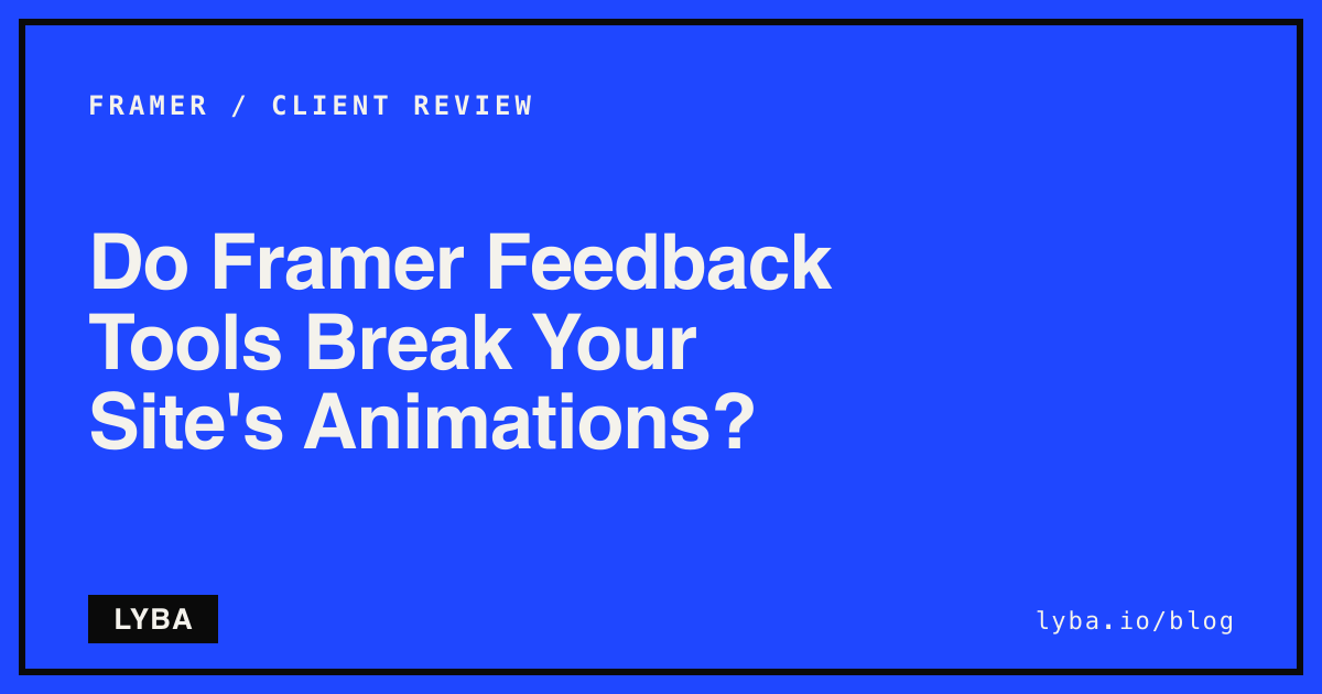 Do Framer Feedback Tools Break Your Site's Animations?