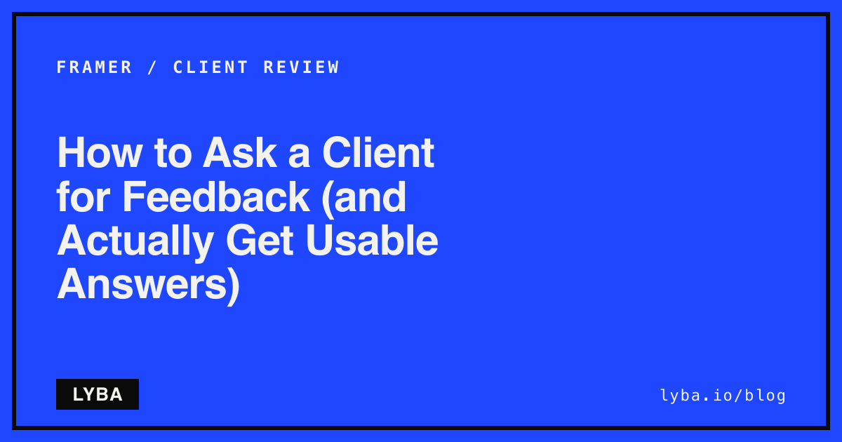 How to Ask a Client for Feedback (and Actually Get Usable Answers)