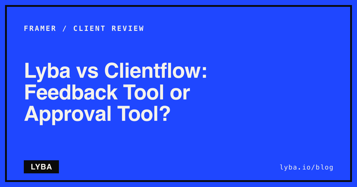 Lyba vs Clientflow: Feedback Tool or Approval Tool?